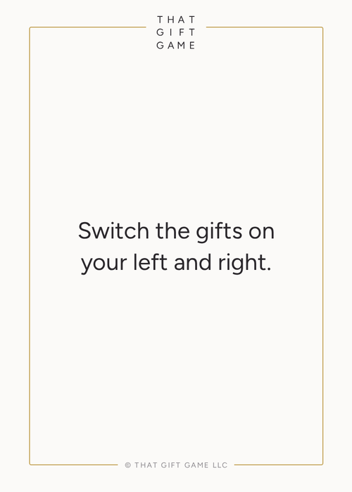 Switch the gifts on your left and right.